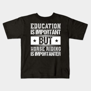 Education Is Important But Horse Riding Is Importanter Shirt Kids T-Shirt